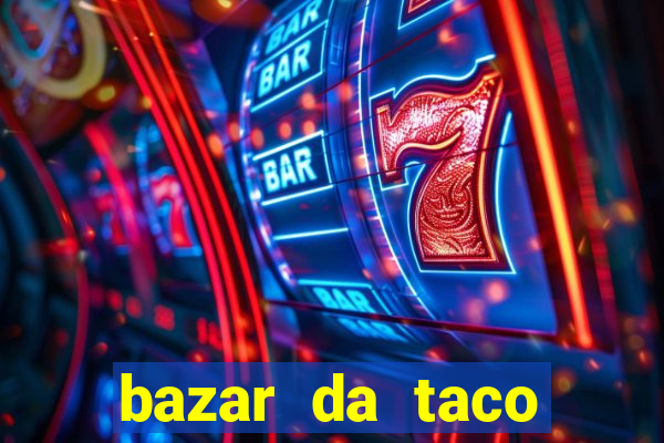 bazar da taco agendamento online